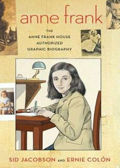 Anne Frank: The Anne Frank House Authorized Graphic Biography, Paperback/Sid Jacobson