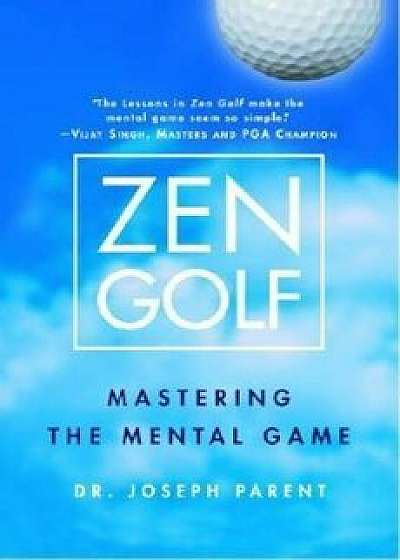 Zen Golf: Mastering the Mental Game, Hardcover/Joseph Parent