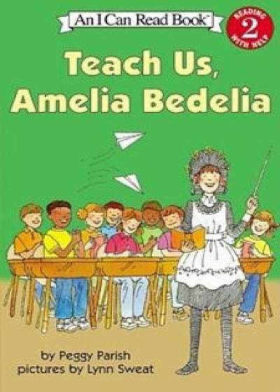 Teach Us, Amelia Bedelia, Paperback/Peggy Parish
