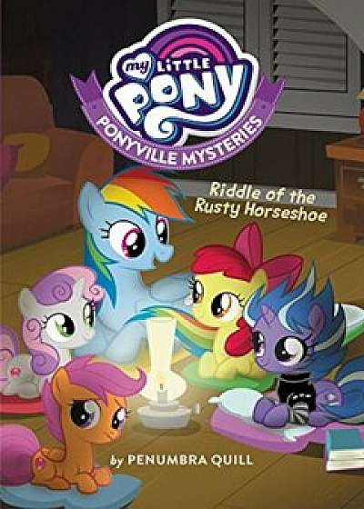 My Little Pony: Ponyville Mysteries: Riddle of the Rusty Horseshoe, Paperback/Penumbra Quill