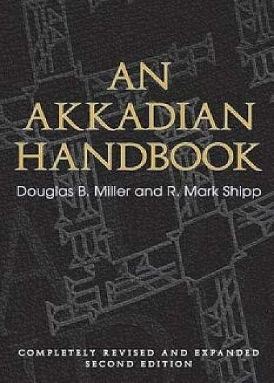 An Akkadian Handbook: Helps, Paradigms, Glossary, Logograms, and Sign List: Completely Revised and Expanded Second Edition, Paperback/Douglas Miller