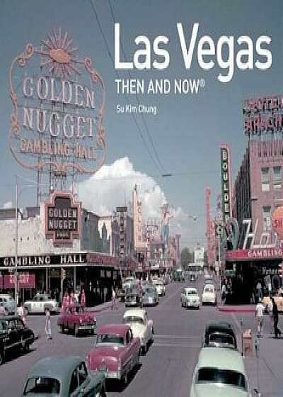 Las Vegas Then and Now(r), Hardcover/Su Kim Chung