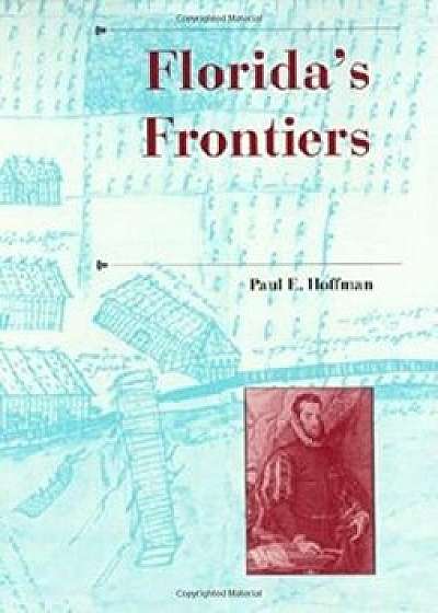 Florida's Frontiers, Hardcover/Paul E. Hoffman