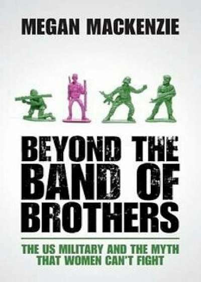 Beyond the Band of Brothers, Paperback/Megan MacKenzie