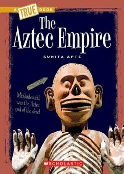 The Aztec Empire, Paperback/Sunita Apte