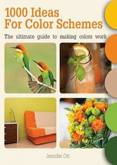 1000 Ideas for Color Schemes: The Ultimate Guide to Making Colors Work, Paperback/Jennifer Ott