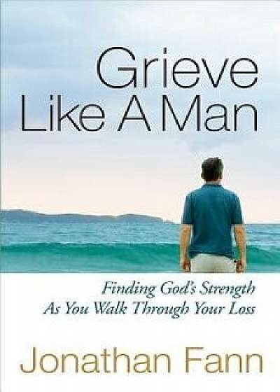 Grieve Like a Man, Paperback/Jonathan Fann