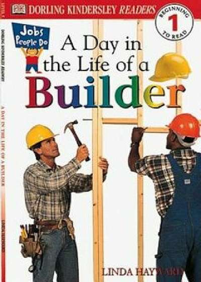 DK Readers L1: Jobs People Do: A Day in the Life of a Builder, Paperback/Linda Hayward
