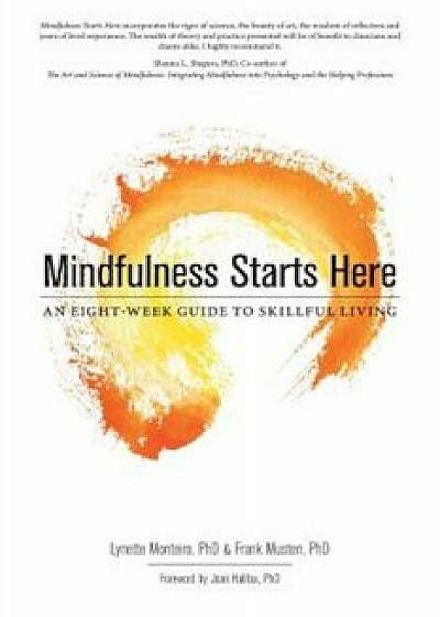 Mindfulness Starts Here: An Eight-Week Guide to Skillful Living, Paperback/Lynette Monteiro