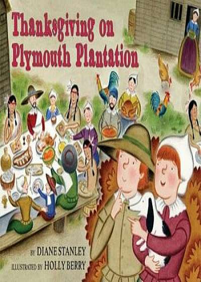 Thanksgiving on Plymouth Plantation, Hardcover/Diane Stanley