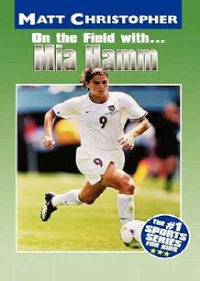 On the Field With... Mia Hamm, Paperback/Matt Christopher