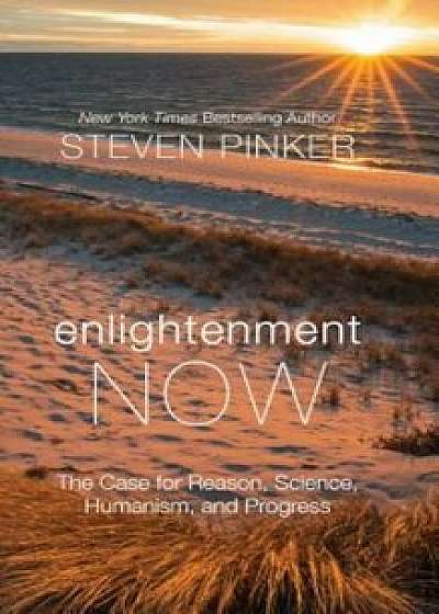 Enlightenment Now: The Case for Reason, Science, Humanism, and Progress, Hardcover/Steven Pinker