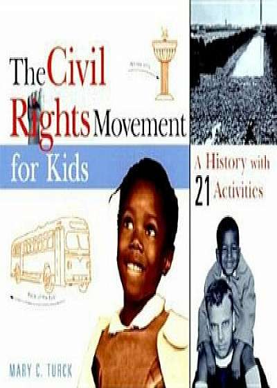 The Civil Rights Movement for Kids: A History with 21 Activities, Paperback/Mary Turck