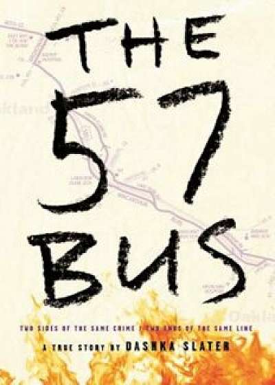 The 57 Bus: A True Story of Two Teenagers and the Crime That Changed Their Lives, Hardcover/Dashka Slater