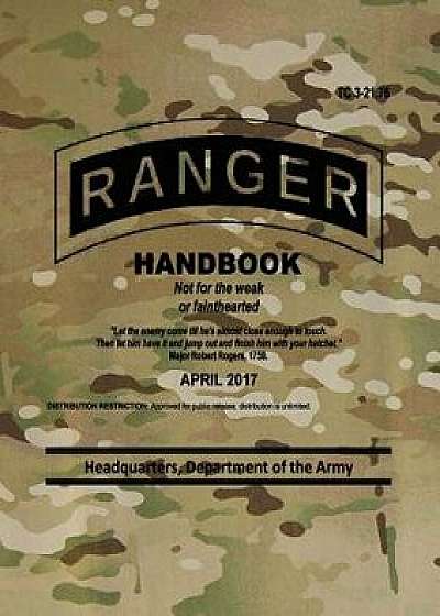 Tc 3-21.76 Ranger Handbook: April 2017, Paperback/Headquarters Department of The Army