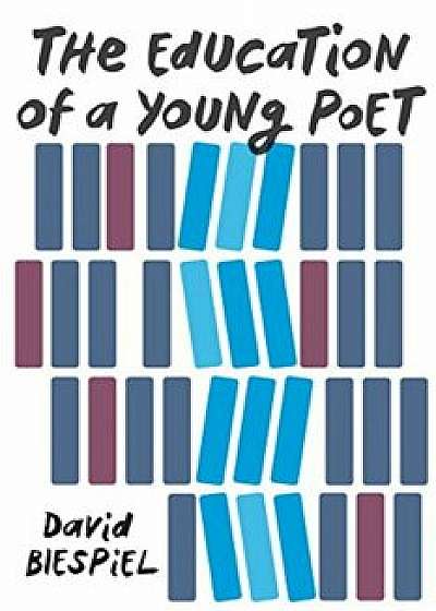 The Education of a Young Poet, Hardcover/David Biespiel
