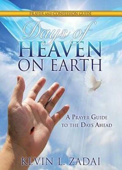 Days of Heaven on Earth Prayer and Confession Guide, Paperback/Kevin L. Zadai