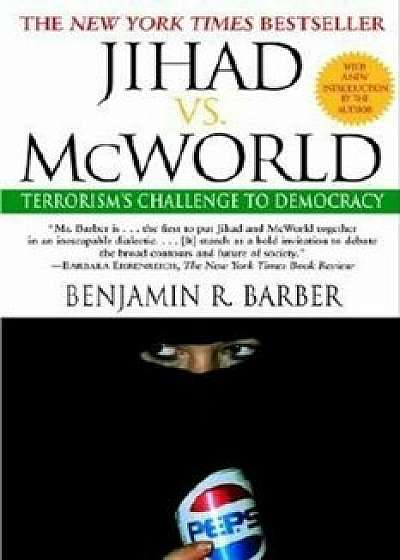 Jihad vs. McWorld: Terrorism's Challenge to Democracy, Paperback/Benjamin Barber
