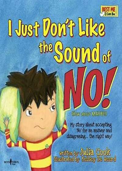 I Just Don't Like the Sound of No!: My Story about Accepting 'No' for an Answer and Disagreeing...the Right Way!, Paperback/Julia Cook
