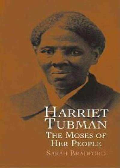 Harriet Tubman: The Moses of Her People, Paperback/Sarah Bradford