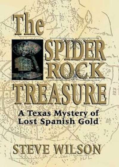 The Spider Rock Treasure: A Texas Mystery of Lost Spanish Gold, Paperback/Steve Wilson