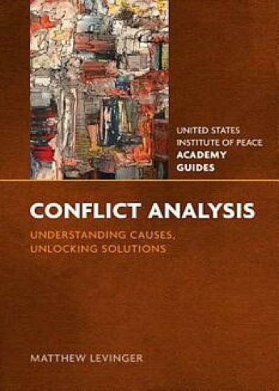 Conflict Analysis: Understanding Causes, Unlocking Solutions, Paperback/Matthew Levinger