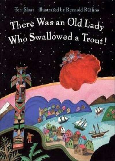 There Was an Old Lady Who Swallowed a Trout!, Paperback/Teri Sloat