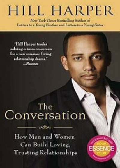 The Conversation: How Men and Women Can Build Loving, Trusting Relationships, Paperback/Hill Harper
