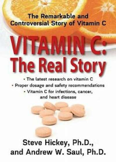 Vitamin C: The Real Story: The Remarkable and Controversial Healing Factor, Paperback/Steve Hickey