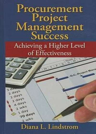 Procurement Project Management Success: Achieving a Higher Level of Effectiveness, Hardcover/Diana Lindstrom