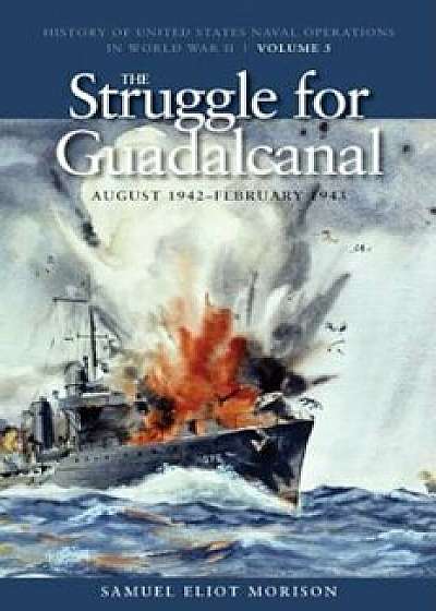 The Struggle for Guadalcanal, August 1942-February 1943, Paperback/Samuel Eliot Morison
