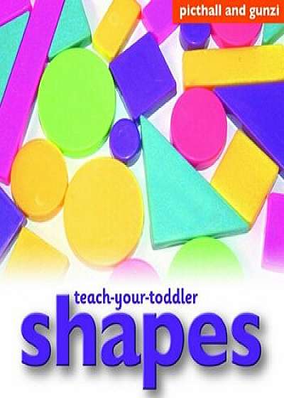 Teach Your Toddler Board Books: Shapes/Chez Picthall
