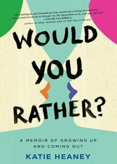 Would You Rather': A Memoir of Growing Up and Coming Out, Paperback/Katie Heaney