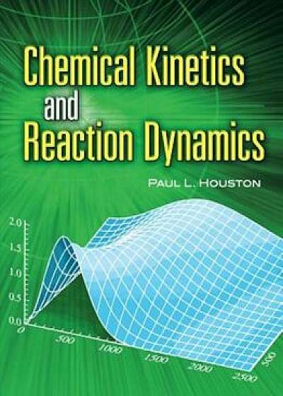 Chemical Kinetics and Reaction Dynamics, Paperback/Paul L. Houston