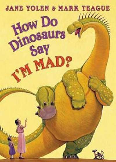 How Do Dinosaurs Say I'm Mad', Hardcover/Jane Yolen