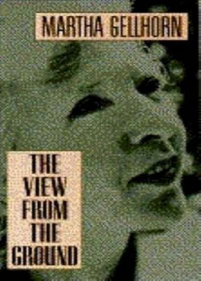 The View from the Ground, Paperback/Martha Gellhorn