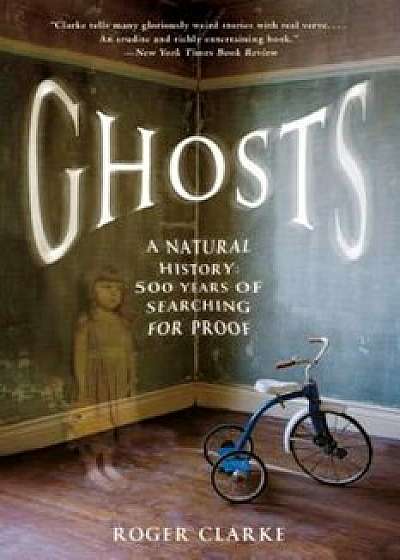 Ghosts: A Natural History: 500 Years of Searching for Proof, Paperback/Roger Clarke