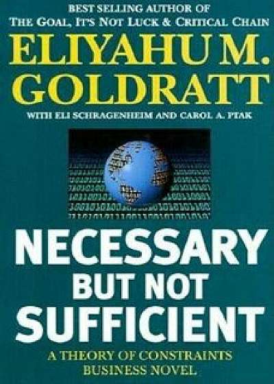 Necessary But Not Sufficient: A Theory of Constraints Business Novel, Paperback/Eliyahu M. Goldratt