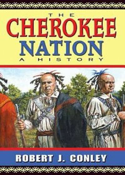 The Cherokee Nation: A History, Paperback/Robert J. Conley
