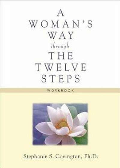 A Woman's Way Through the Twelve Steps Workbook, Paperback/Stephanie S. Covington
