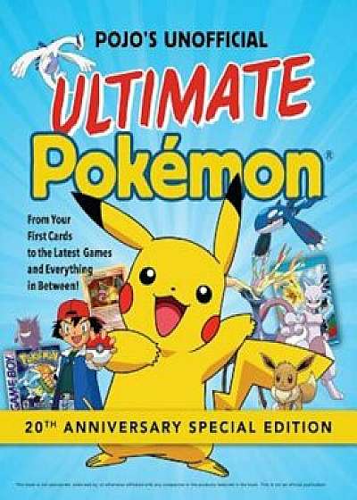 Pojo's Unofficial Ultimate Pokemon: From Your First Cards to the Latest Games and Everything in Between, Paperback/Triumph Books