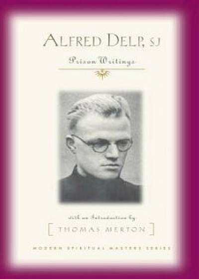 Alfred Delp, S.J.: Prison Writings, Paperback/Alfred Delp
