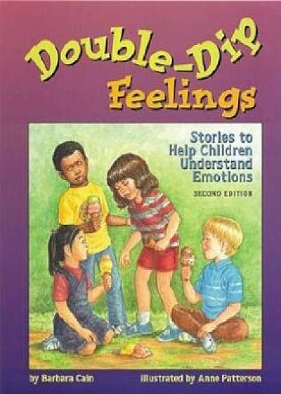 Coperta cărții Double-Dip Feelings: Stories to Help Children Understand Emotions, Paperback/Barbara S. Cain