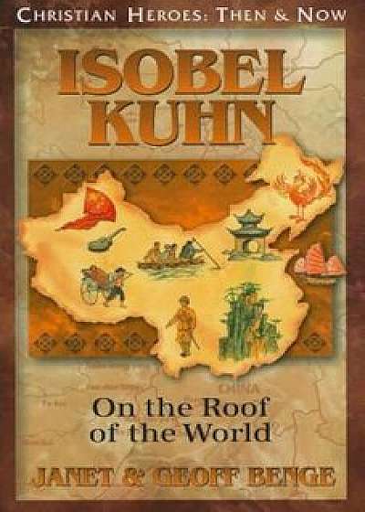 Isobel Kuhn: On the Roof of the World, Paperback/Janet Benge