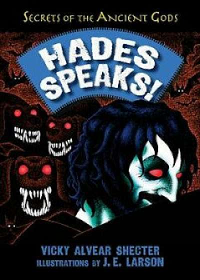 Hades Speaks!: A Guide to the Underworld by the Greek God of the Dead, Hardcover/Vicky Alvear Shecter