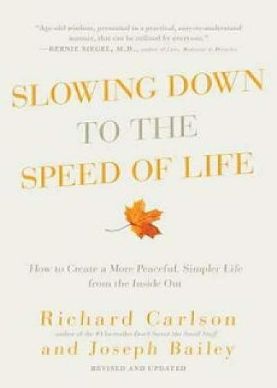 Slowing Down to the Speed of Life: How to Create a More Peaceful, Simpler Life from the Inside Out, Paperback/Richard Carlson