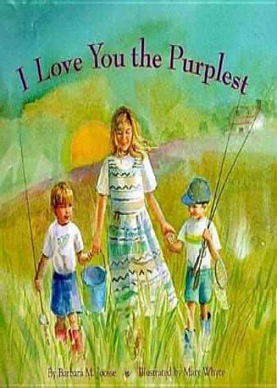 I Love You the Purplest, Hardcover/Barbara M. Joosse