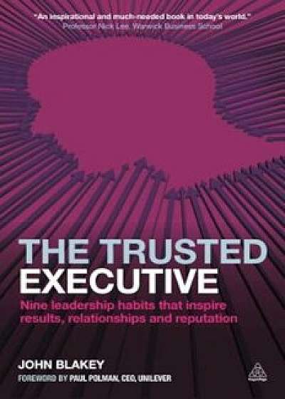 The Trusted Executive: Nine Leadership Habits That Inspire Results, Relationships and Reputation, Paperback/John Blakey