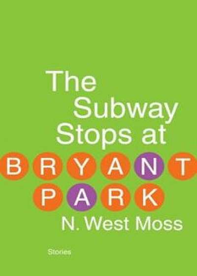 The Subway Stops at Bryant Park, Paperback/N. West Moss