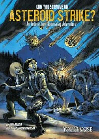 Can You Survive an Asteroid Strike': An Interactive Doomsday Adventure, Paperback/Matt Doeden